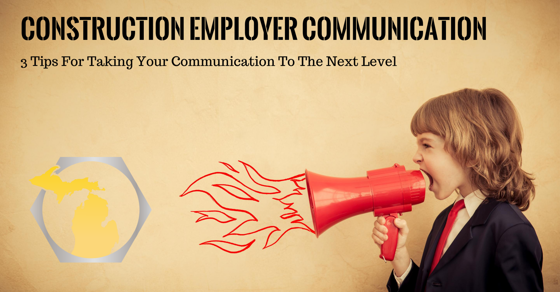 Michigan Construction Employers 3 Tips For Taking Your Communication To The Next Level